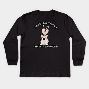 I don't need therapy I have a Lapphund Kids Long Sleeve T-Shirt